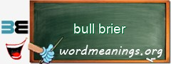 WordMeaning blackboard for bull brier
